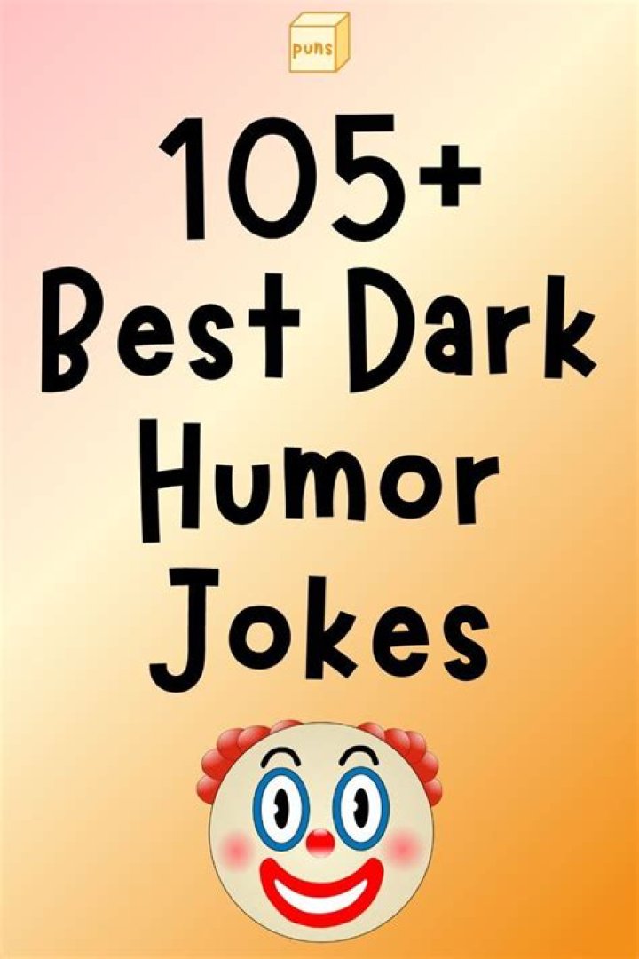 100+ Funny Dark Humor Jokes That Are Twisted and Brutal Box of Puns