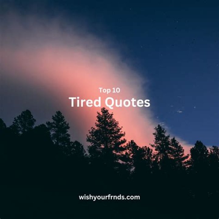 2021 Best Tired Quotes and Tired Sayings with Images YourFates