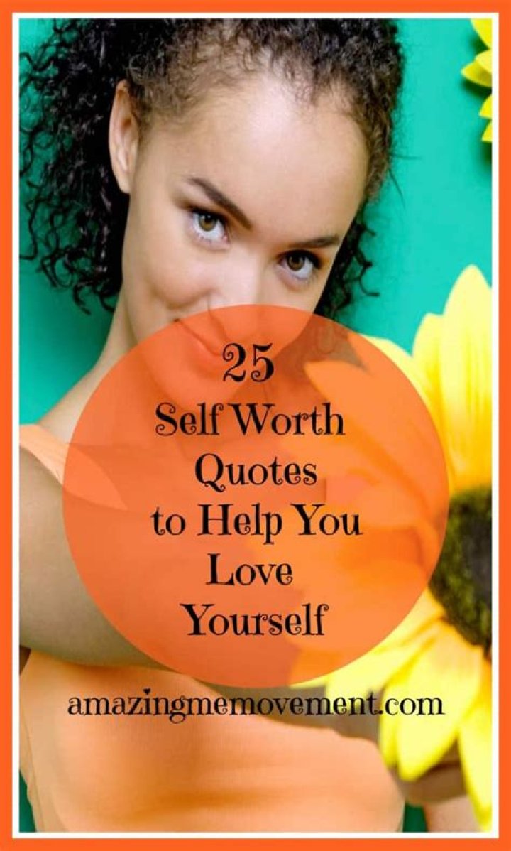 25 self worth quotes to help you love yourself more. self confidence