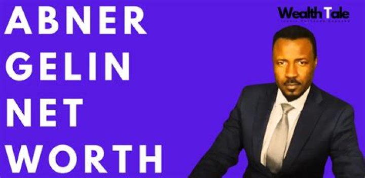 Abner Gelin Net Worth and Real Wealth
