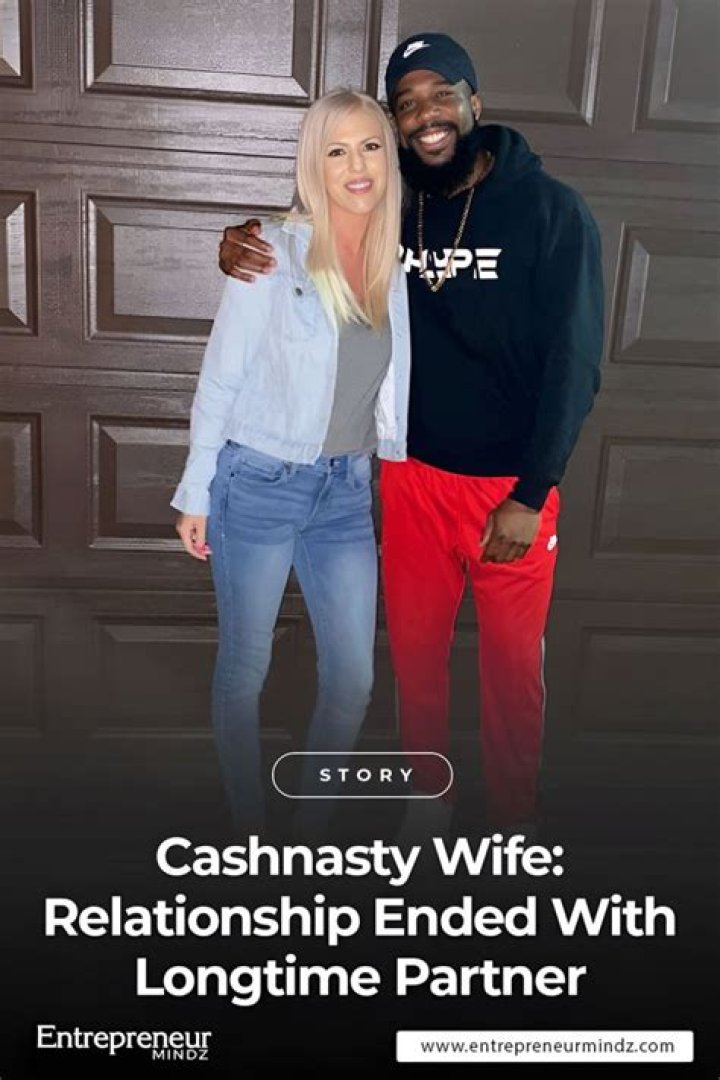 Cashnasty Wife Relationship Ended With Longtime Partner