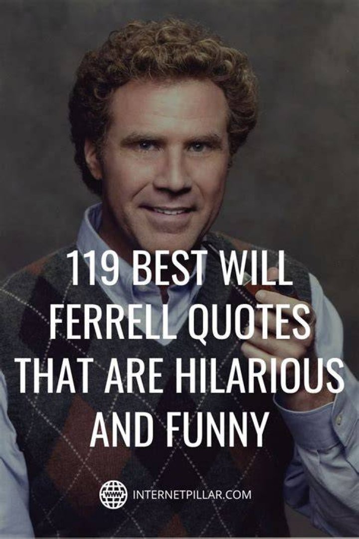 Great Will Ferrell Quotes That Will Make You Laugh And Think