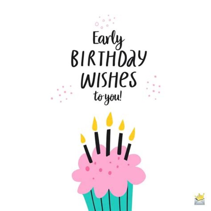 Happy Early Birthday Wishes in Advance!