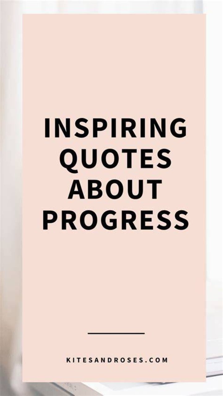 Short inspiring progress quotes