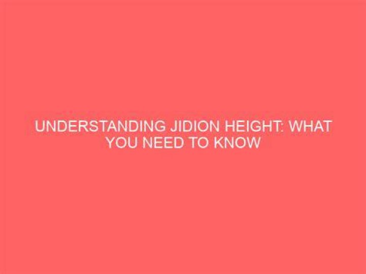 Understanding Jidion Height: A Comprehensive Guide