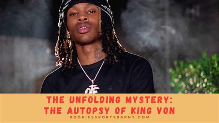 Unraveling The Mystery Of King Von's Autopsy