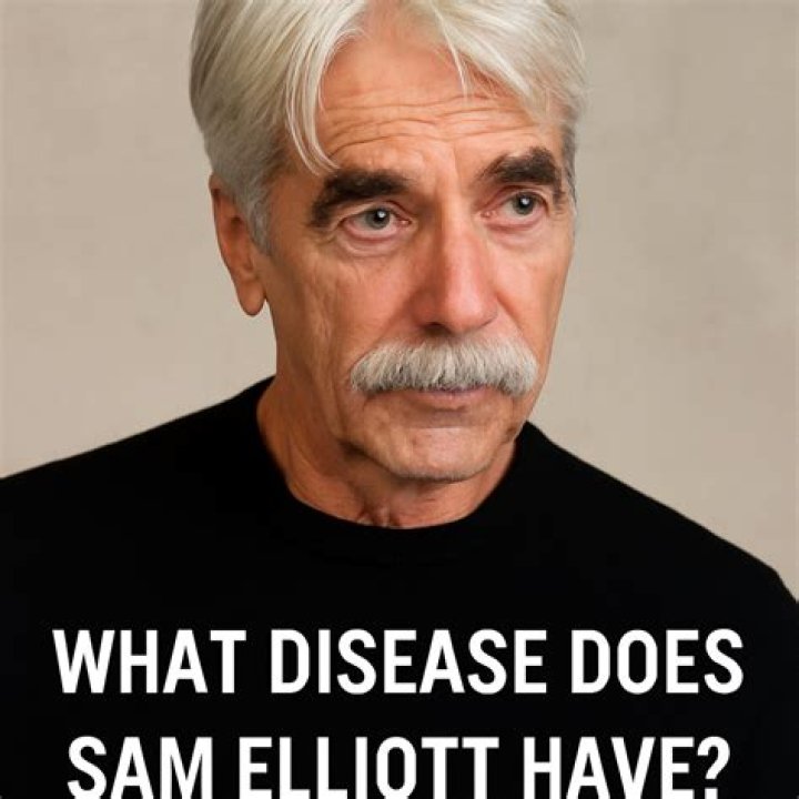 What Disease Does Sam Elliott Have Digital Global Times
